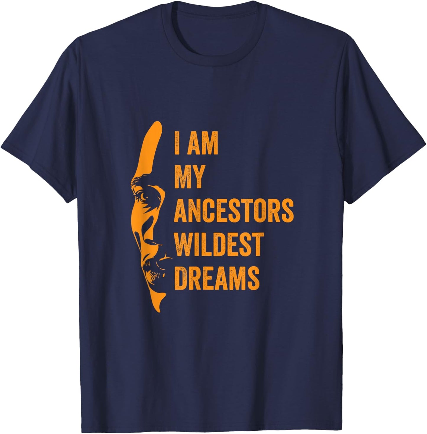 I Am My Ancestors Wildest Dreams Black History Month T-Shirt - T-Shirt | Navy