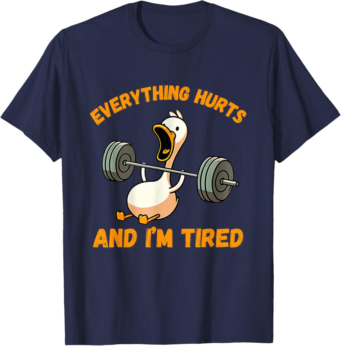 Everything Hurts And I'm Tired Duck Funny T-Shirt - T-Shirt | Navy