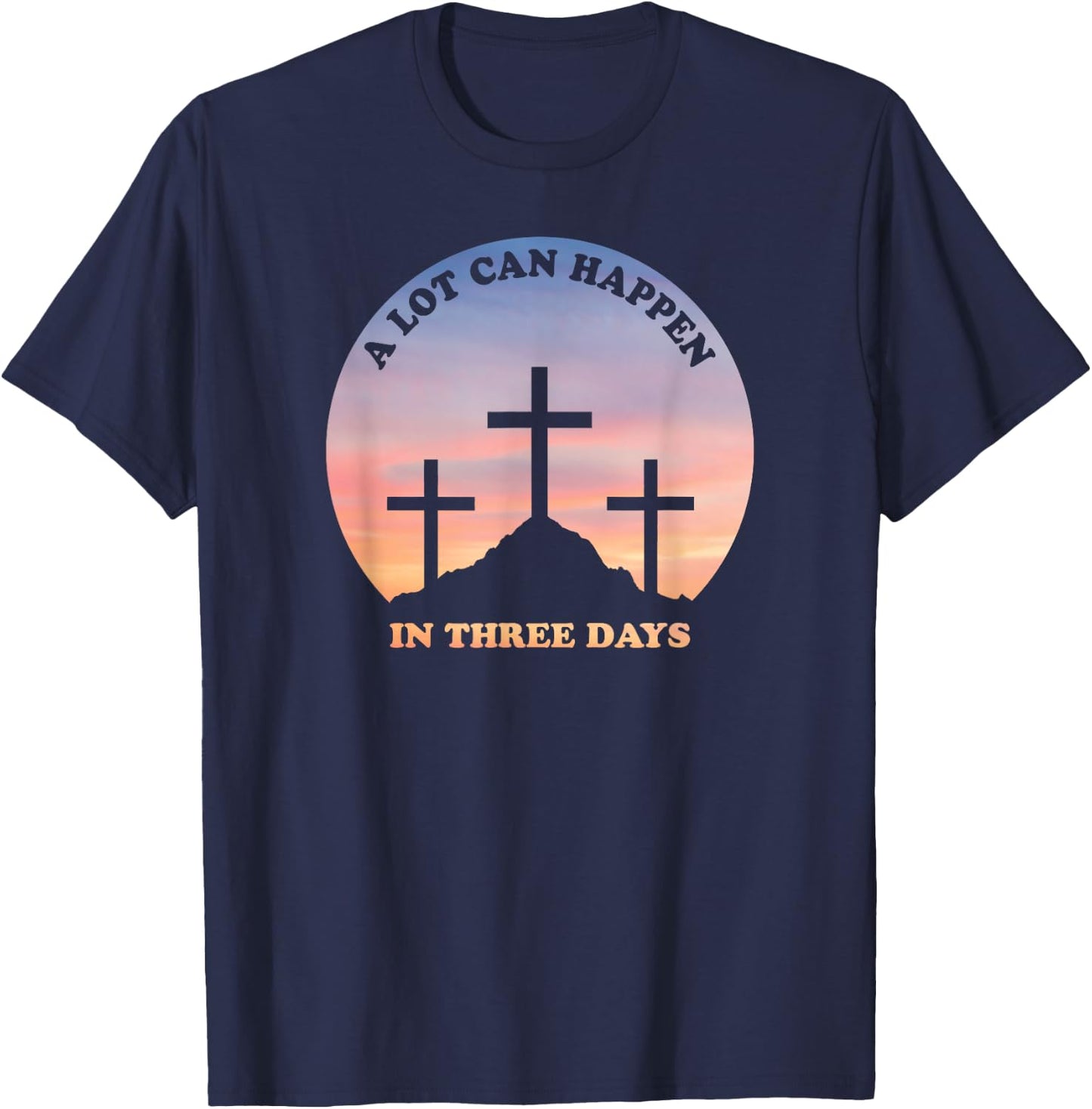 A Lot Can Happen In Three Days Christian Easter T-Shirt - T-Shirt | Navy