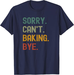 Funny Sorry Can’t Baking Bye Cake Baker Loving T-Shirt - T-Shirt | Navy