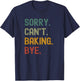 Funny Sorry Can’t Baking Bye Cake Baker Loving T-Shirt - T-Shirt | Navy