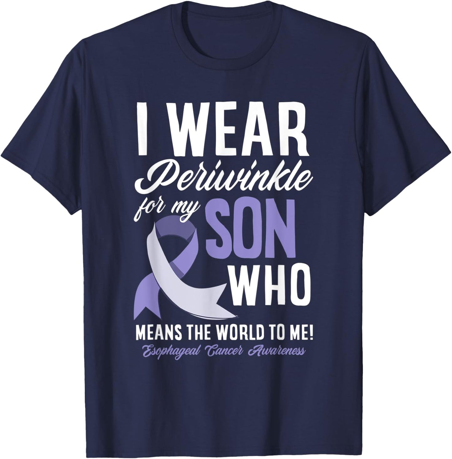I Wear Periwinkle For My Son Esophageal Cancer Awareness T-Shirt - T-Shirt | Navy