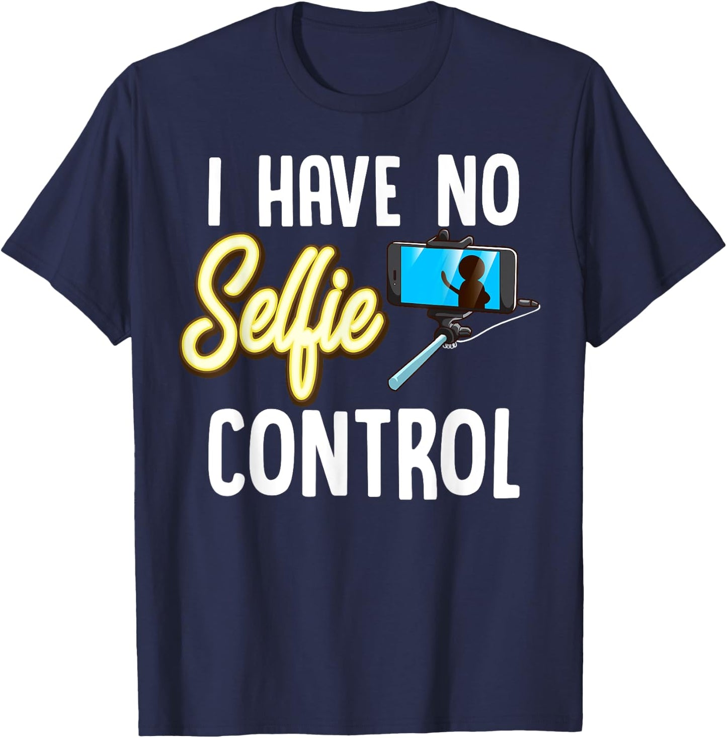 I Have No Selfie Control Love Taking Selfies T-Shirt - T-Shirt | Navy