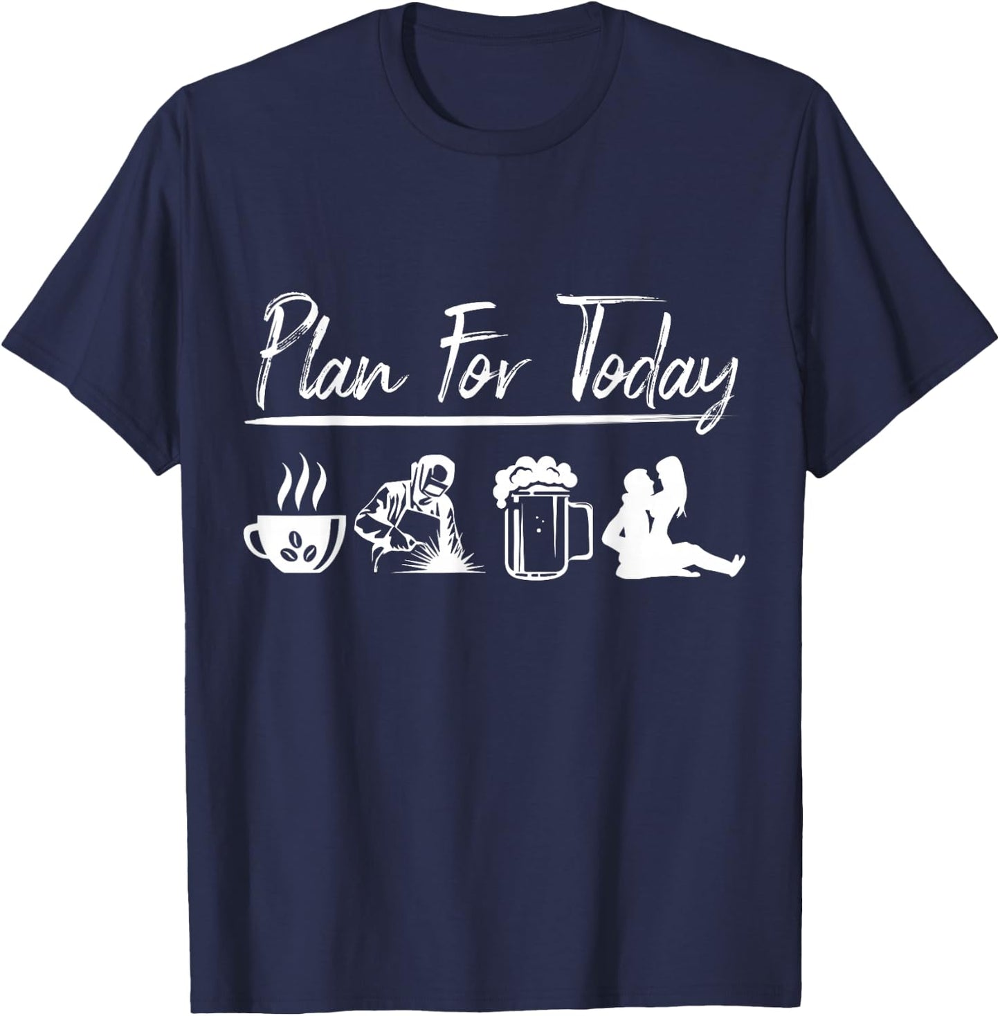 Plan For Today Welding Shirt Welder Gift T-Shirt - T-Shirt | Navy