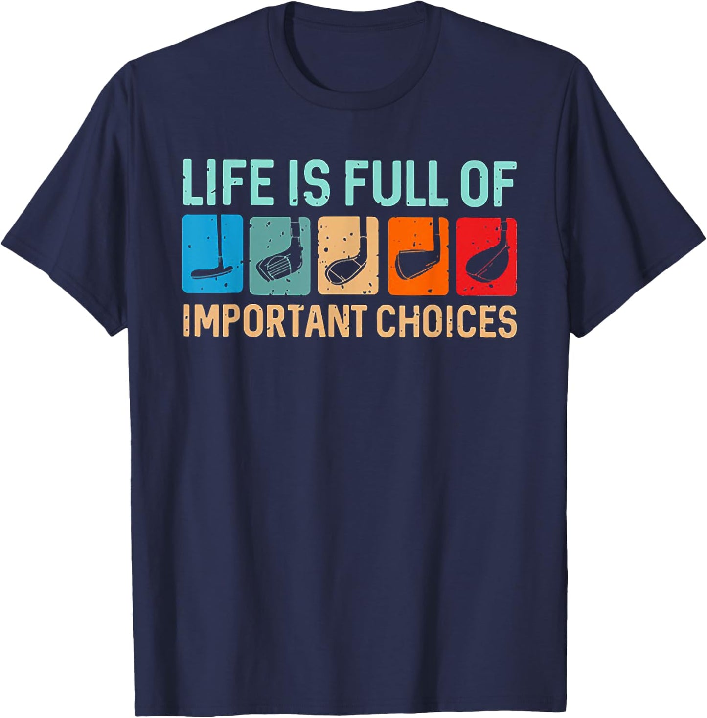 Life is Full Of Important Choices Funny Golf T-Shirt - T-Shirt | Navy