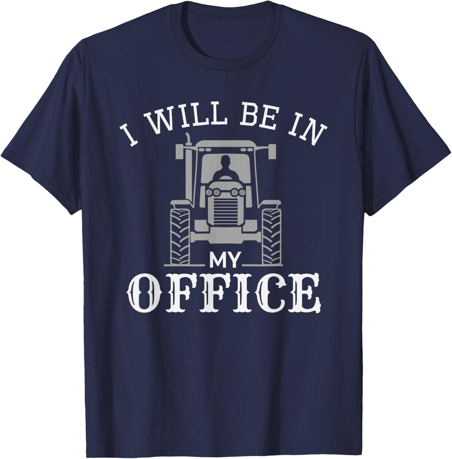 I will be in my office, tractor driver, farmer dad, farming T-Shirt - T-Shirt | Navy