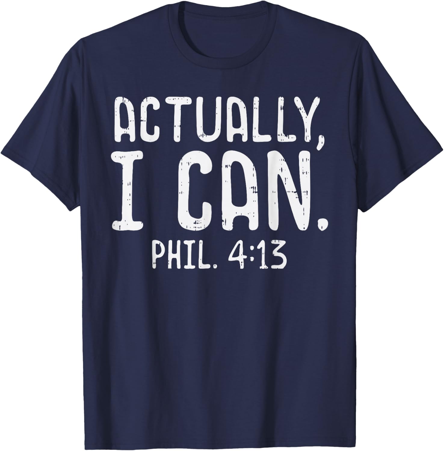 Actually I Can Phil 413 Verse God Jesus Faith Christian Gift T-Shirt - T-Shirt | Navy