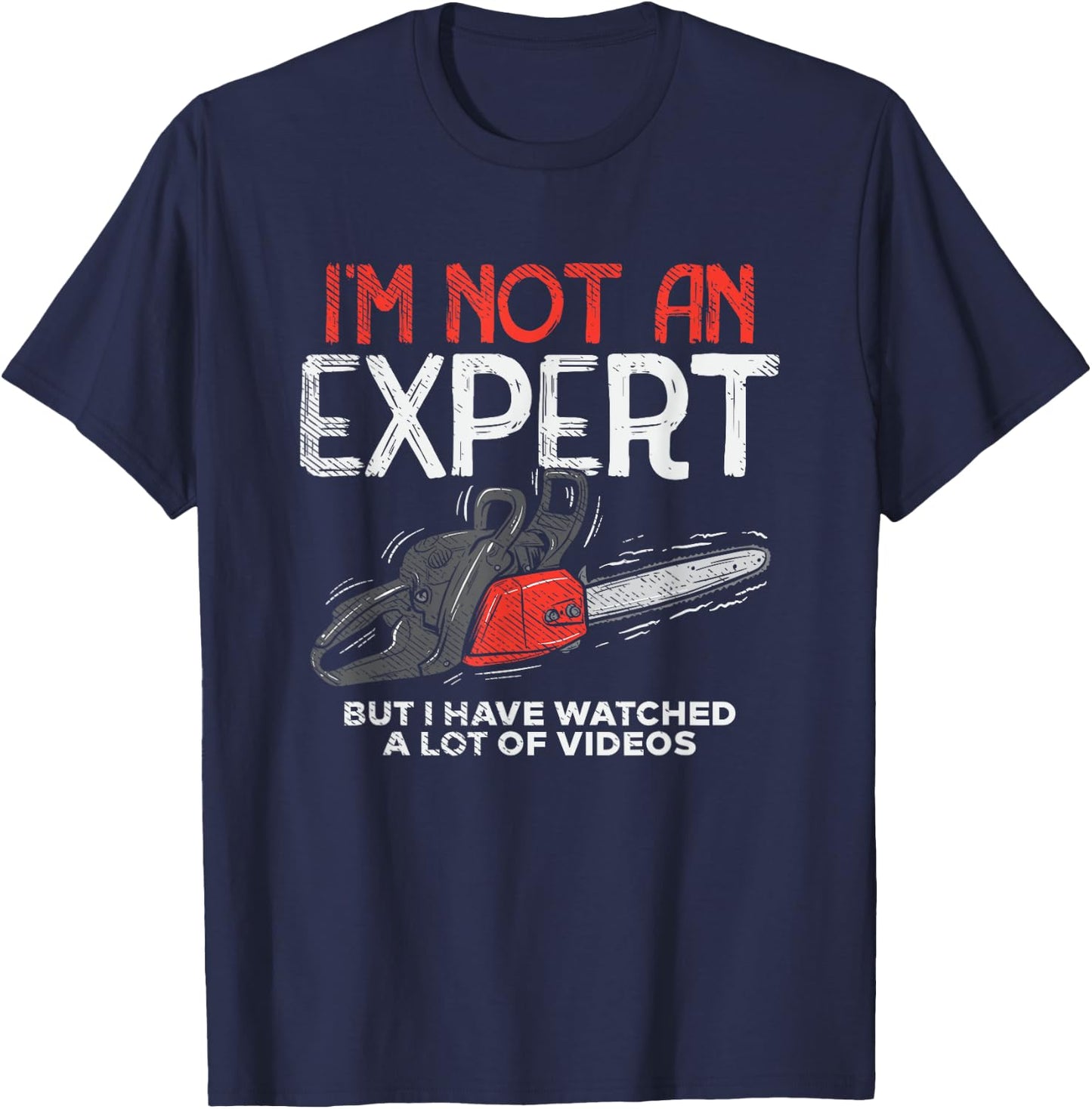 I'm Not An Expert, I've watch Videos T-Shirt - T-Shirt | Navy