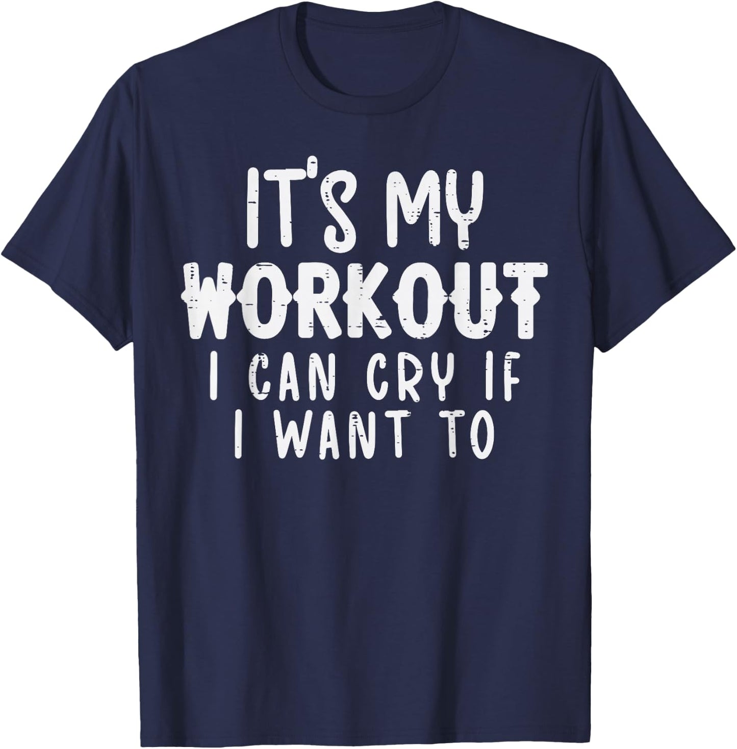 Its My Workout I Can Cry Fun Gym Exercise Fitness Women Men T-Shirt - T-Shirt | Navy