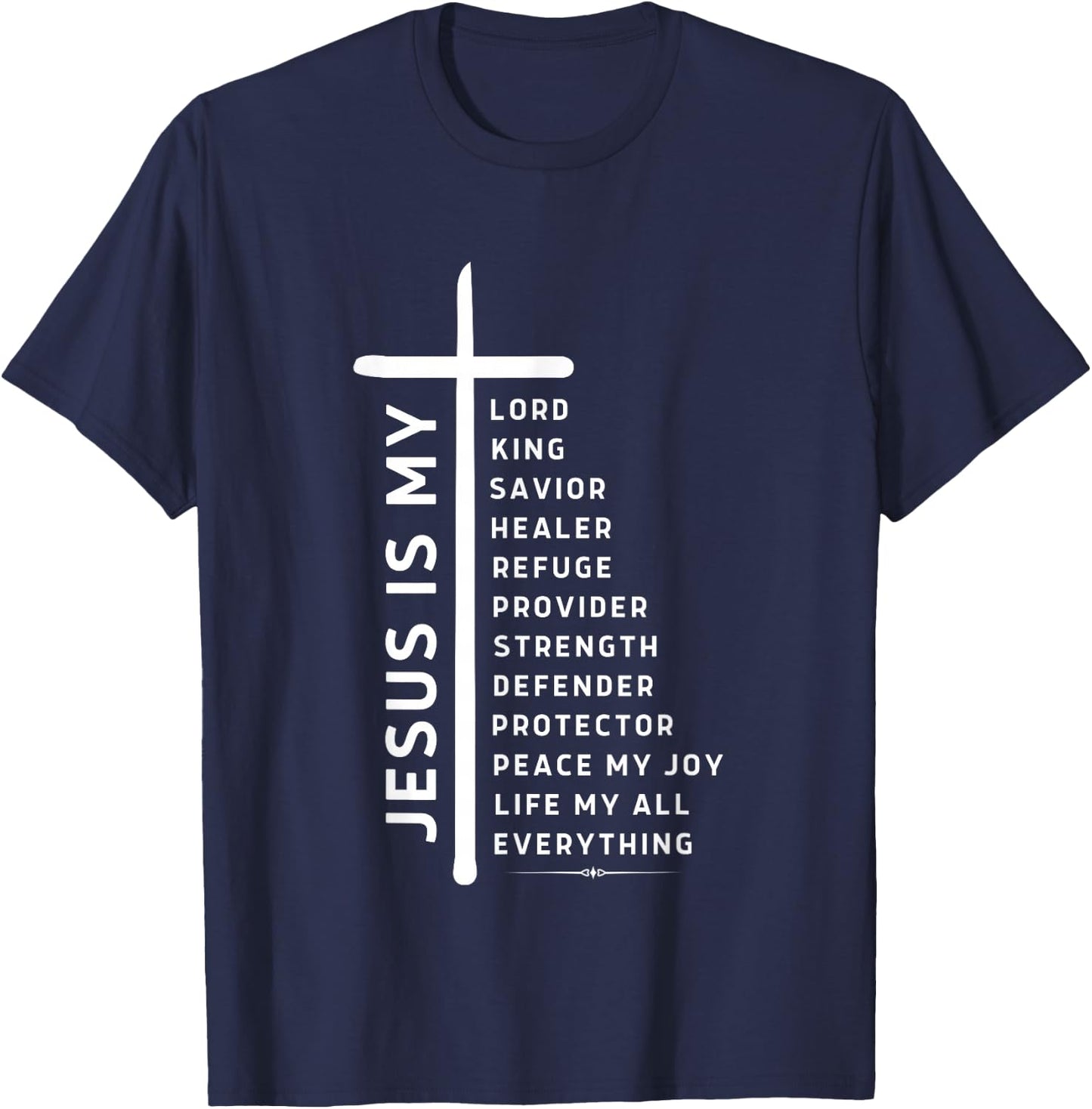 Jesus is Lord My All My Everything My God My King My Savior T-Shirt - T-Shirt | Navy