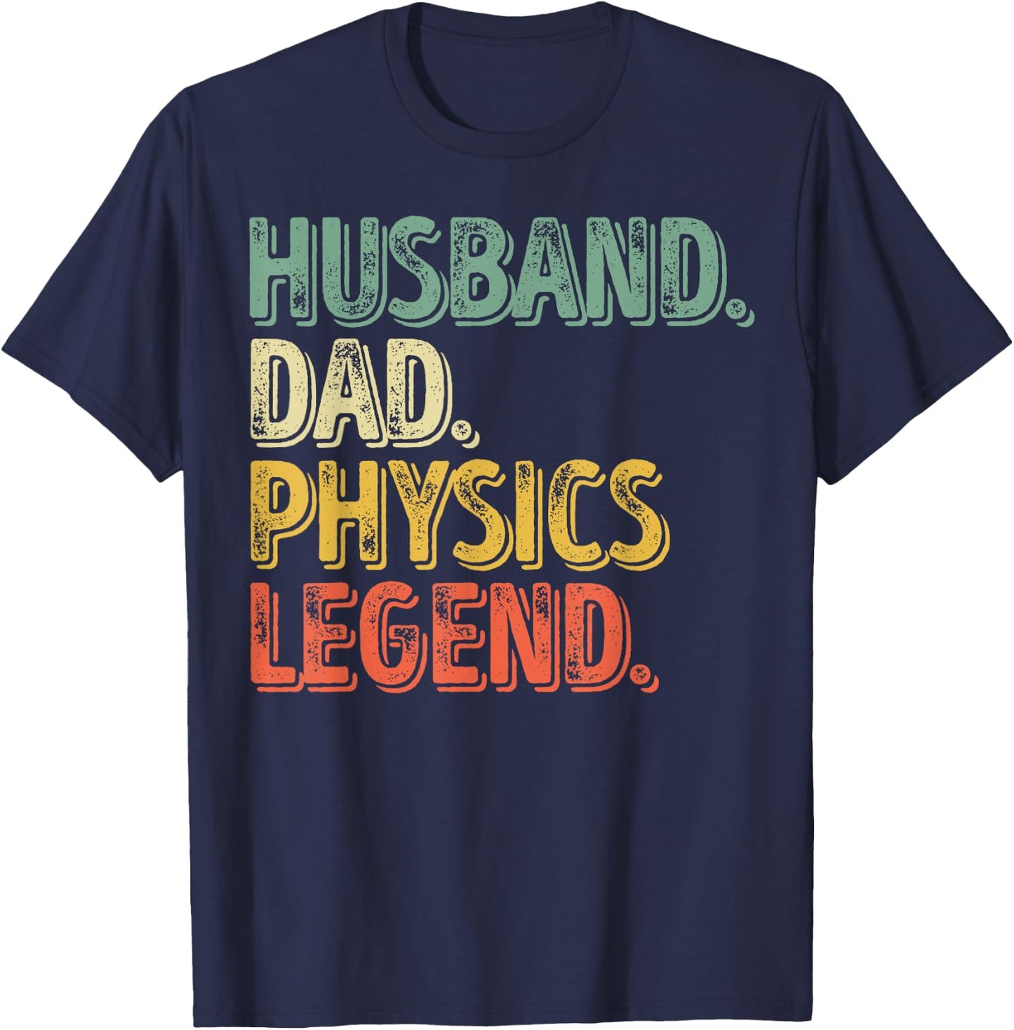 Husband Dad Physics Legend Shirt Funny Father's Day Gift T-Shirt - T-Shirt | Navy