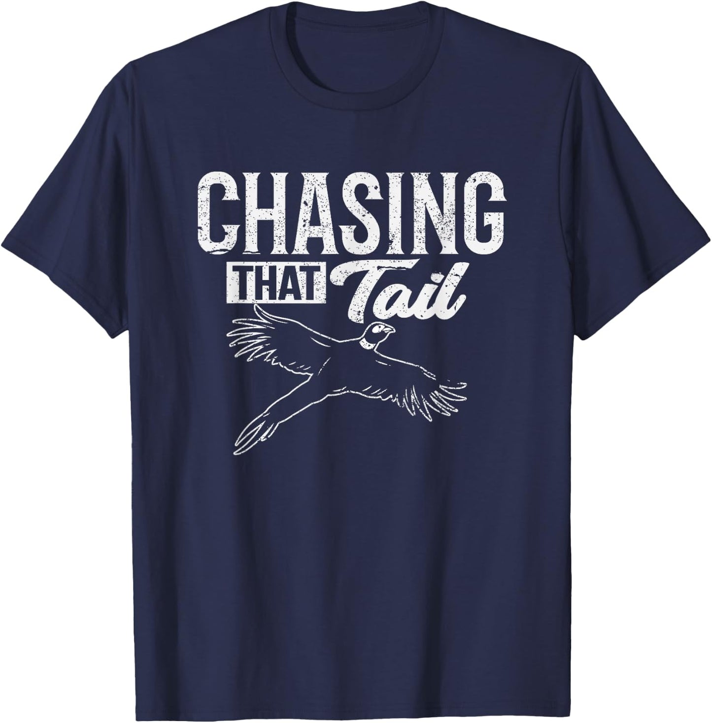 Chasing That Tail Dedicated Pheasant Hunter T-Shirt - T-Shirt | Navy