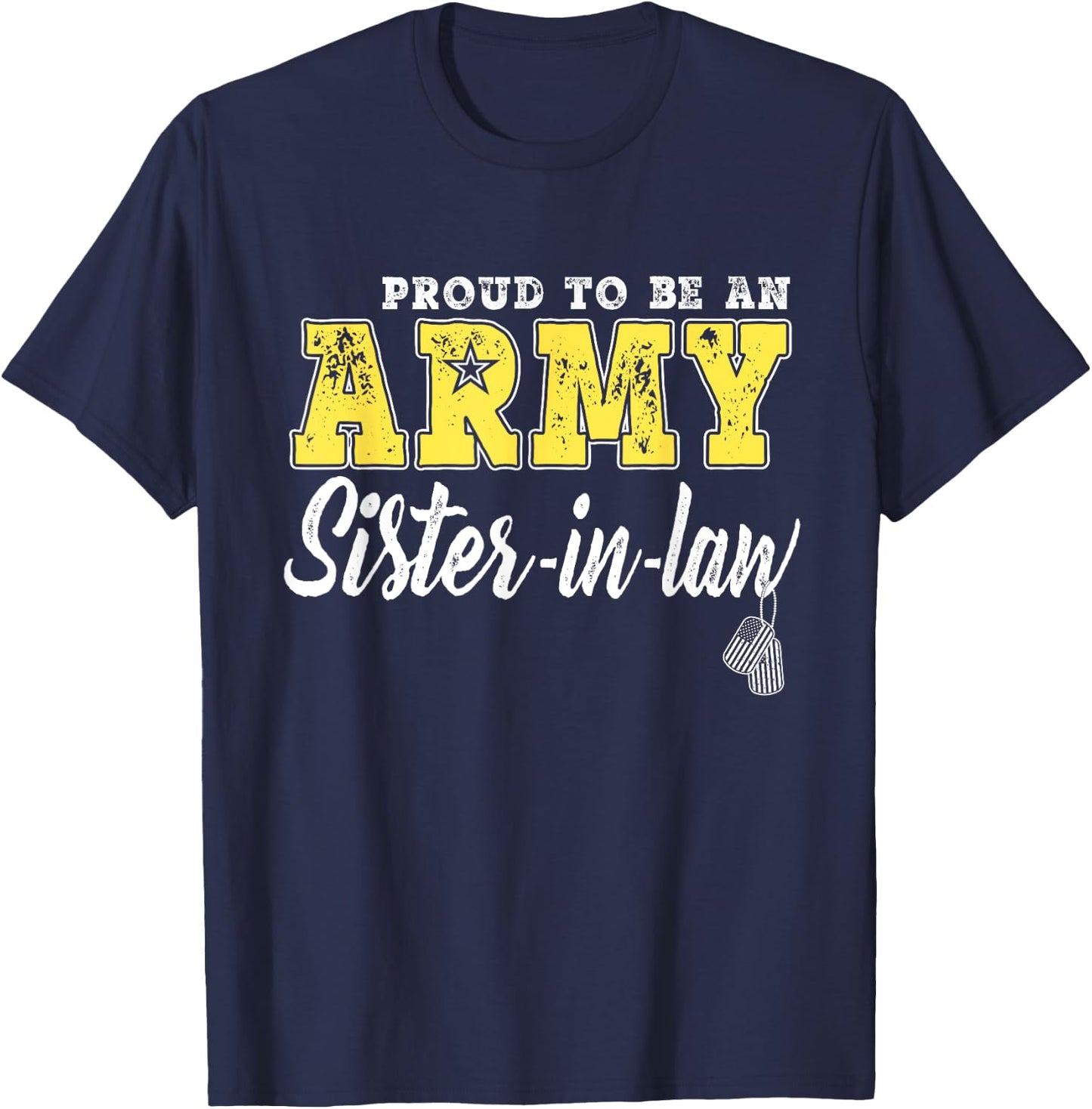 Proud To Be An Army Sister-In-Law - Dog Tags Military Family Men Women Girls Kids T-Shirt - T-Shirt | Navy