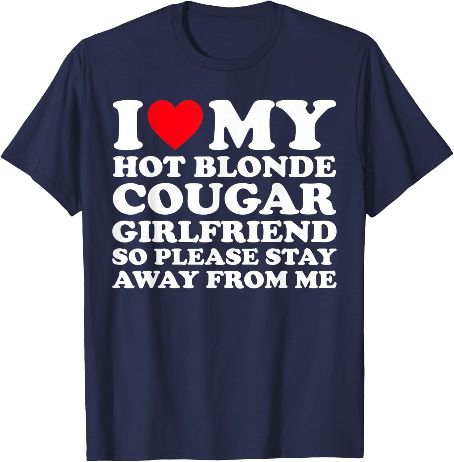 I Love My Hot Blonde Cougar Girlfriend So Please Stay Away T-Shirt - T-Shirt | Navy