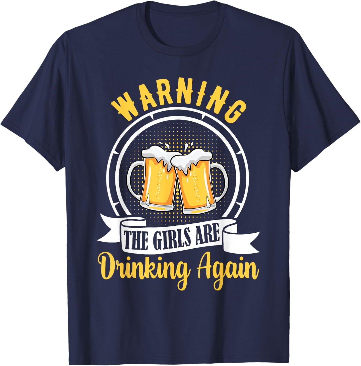 Warning The Girls Are Drinking Again Funny Drunk Women Gift T-Shirt - T-Shirt | Navy