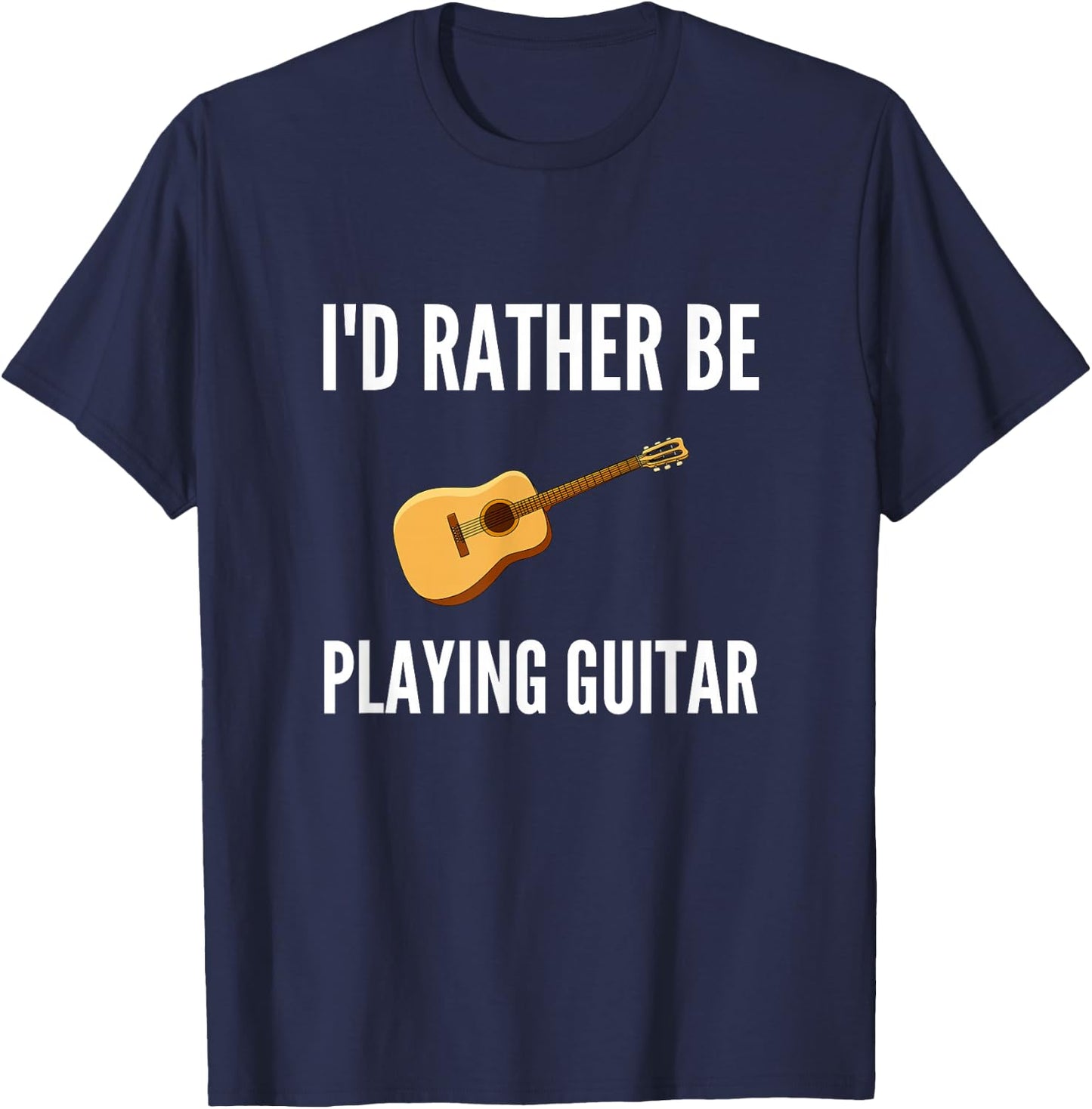I'd Rather Be Playing Guitar Funny Guitar Player Humor T-Shirt - T-Shirt | Navy