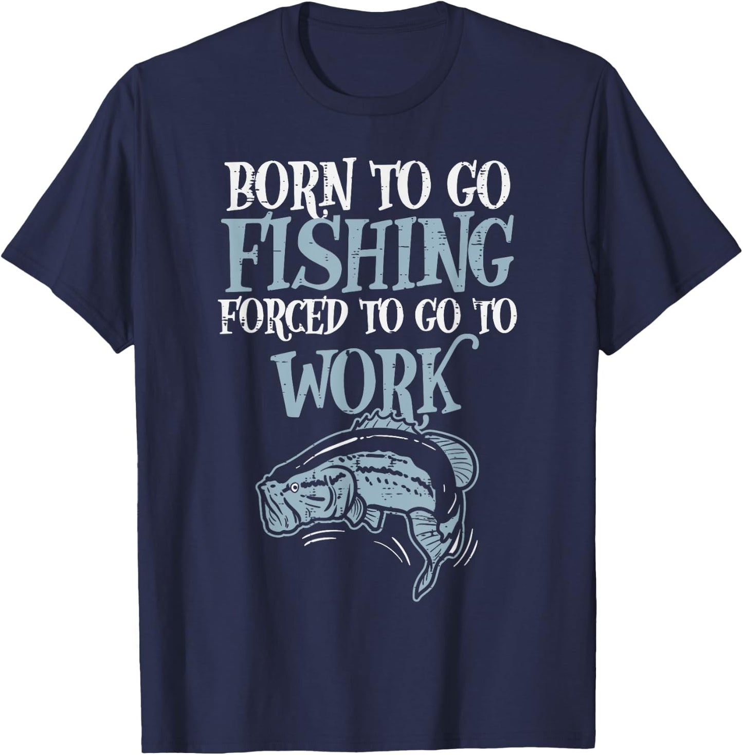 Born Fishing Forced Work Funny Bass Fish Fisherman Men Dad T-Shirt - T-Shirt | Navy