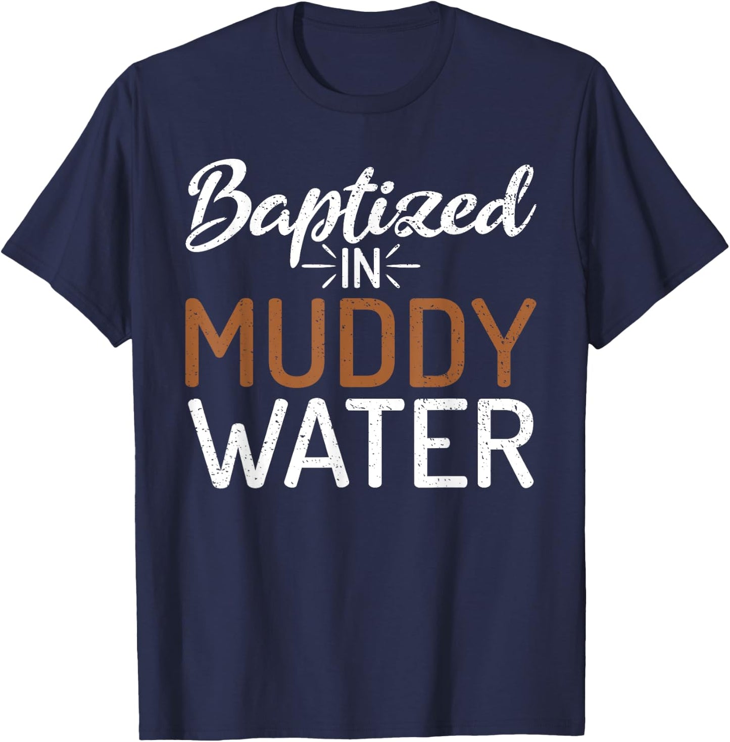 Baptized In Muddy Water - Mud Running Muddy Quad Biker T-Shirt - T-Shirt | Navy
