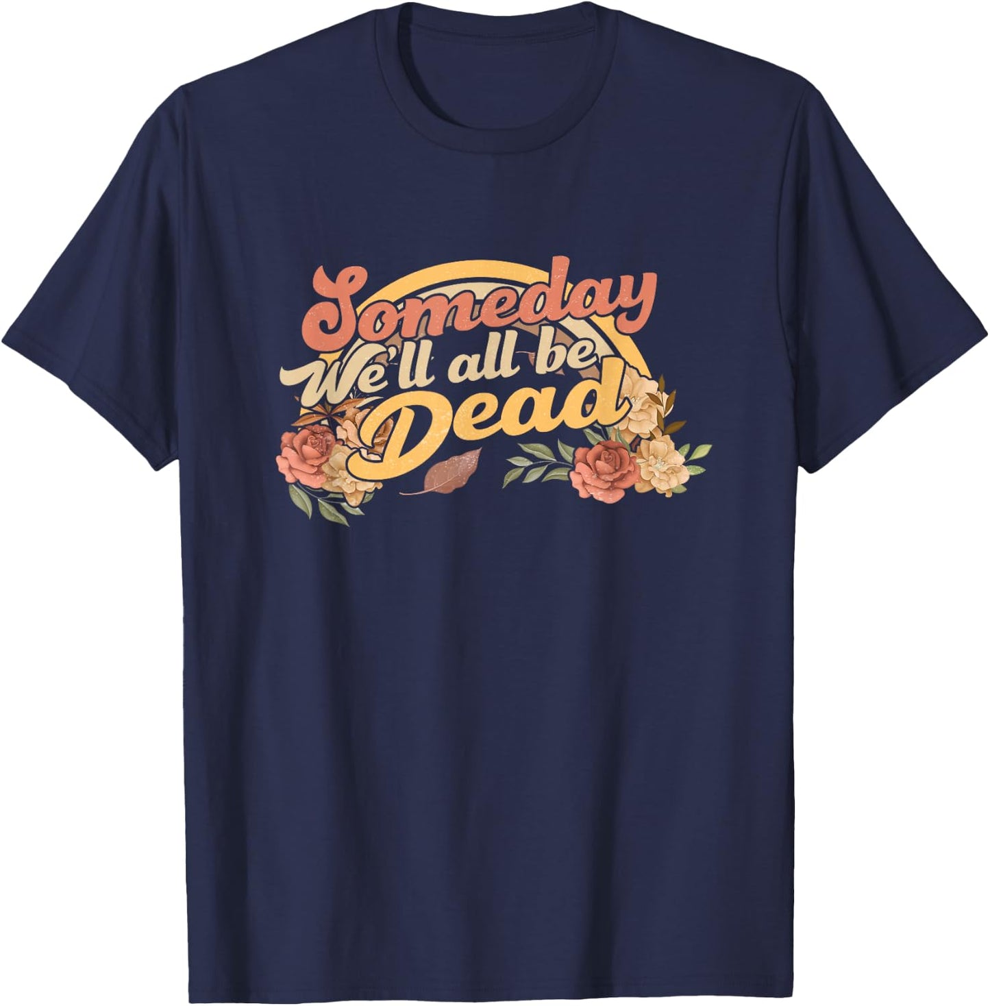 Funny someday we'll all be dead casual graphic T-Shirt - T-Shirt | Navy
