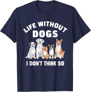 Life Without Dogs I Don't Think So Dog Lover T-Shirt - T-Shirt | Navy