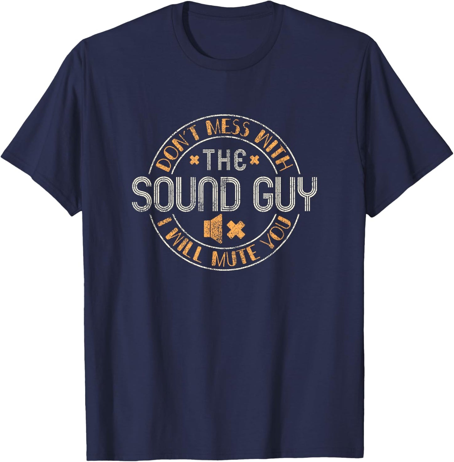 Don't Mess With The Sound Guy Will Mute You - Audio Engineer T-Shirt - T-Shirt | Navy