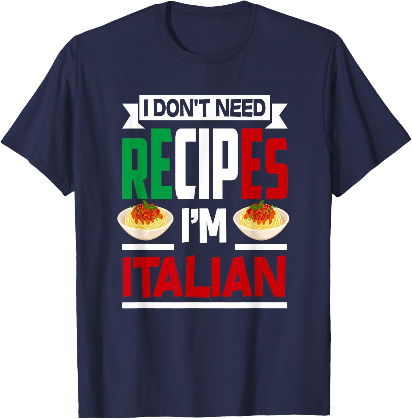 I Don't Need Recipes I'm Italian - Funny Chef Cooking Gift T-Shirt - T-Shirt | Navy