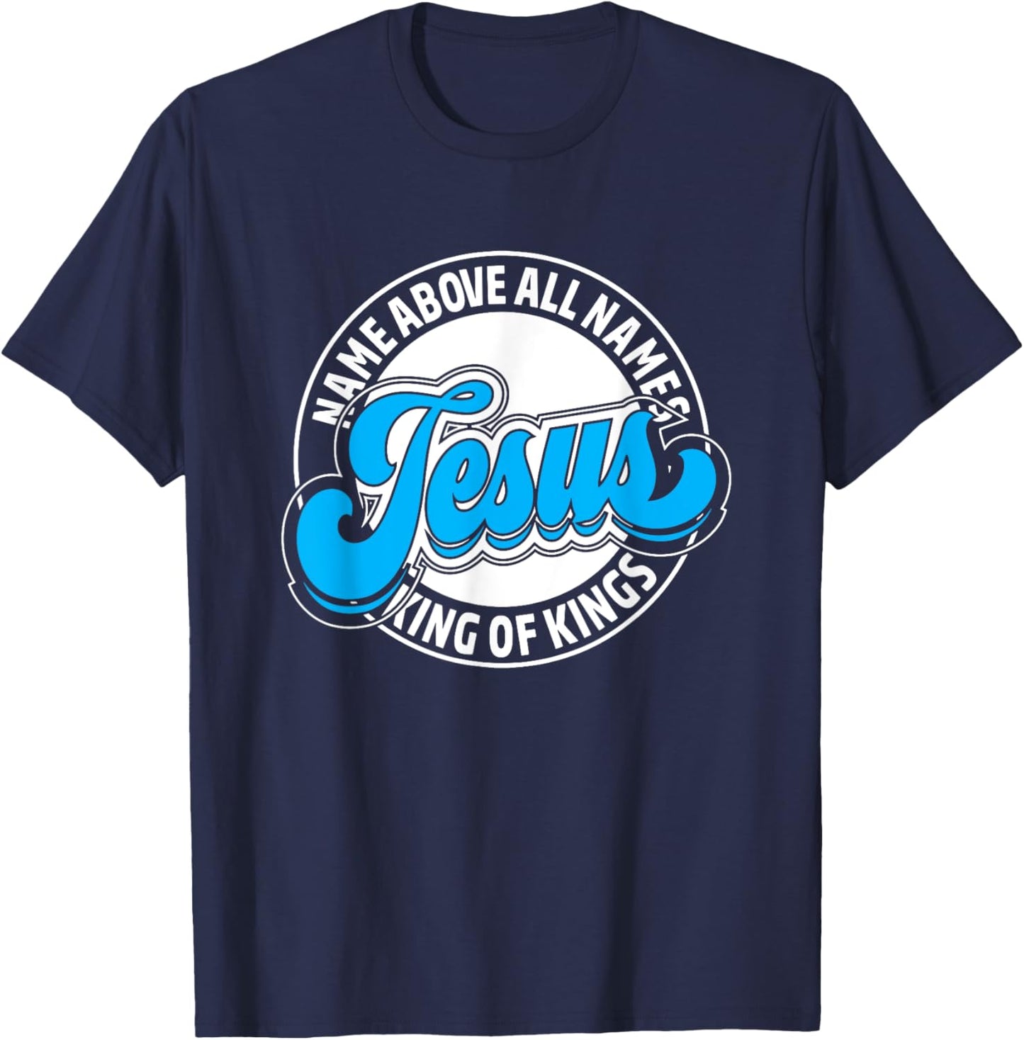 Jesus Name Above All Names King Of Kings Christian Christmas T-Shirt - T-Shirt | Navy
