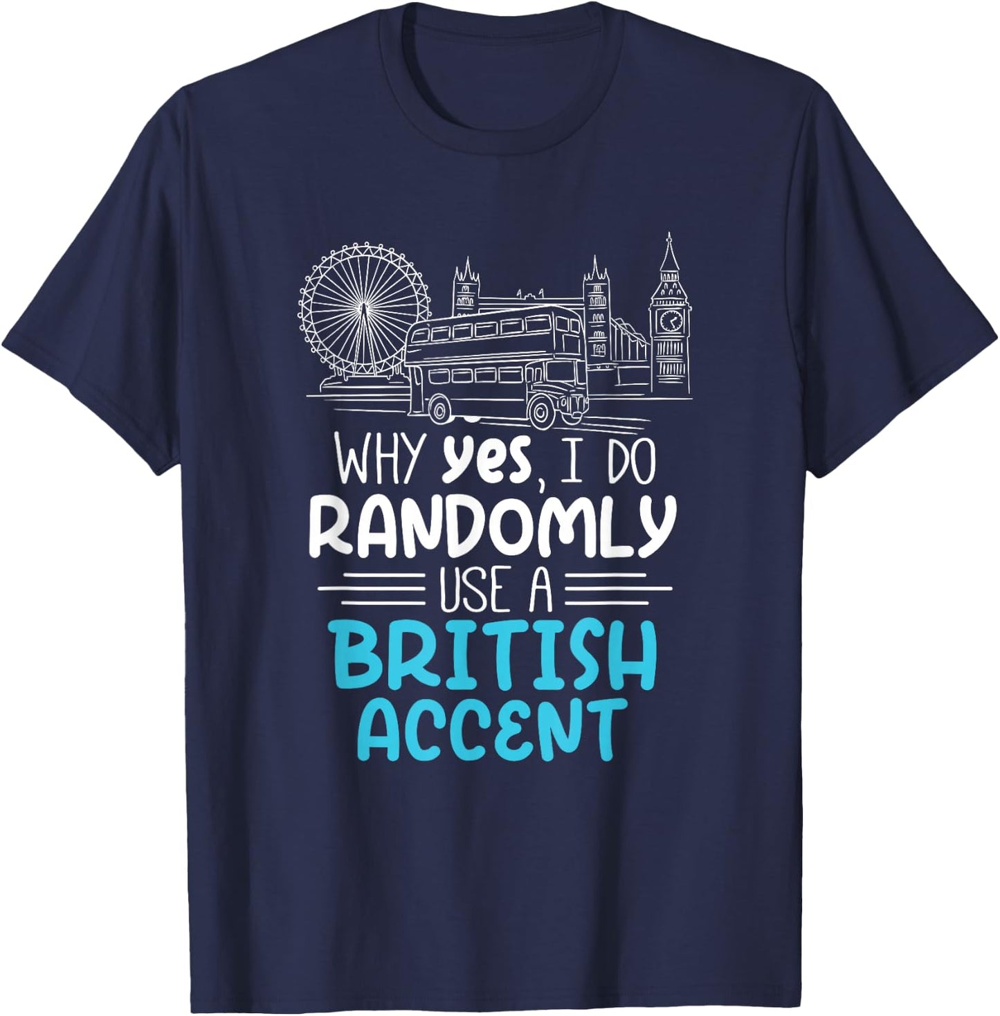 I Do Randomly Use A British Accent Gift Englishman T-Shirt - T-Shirt | Navy