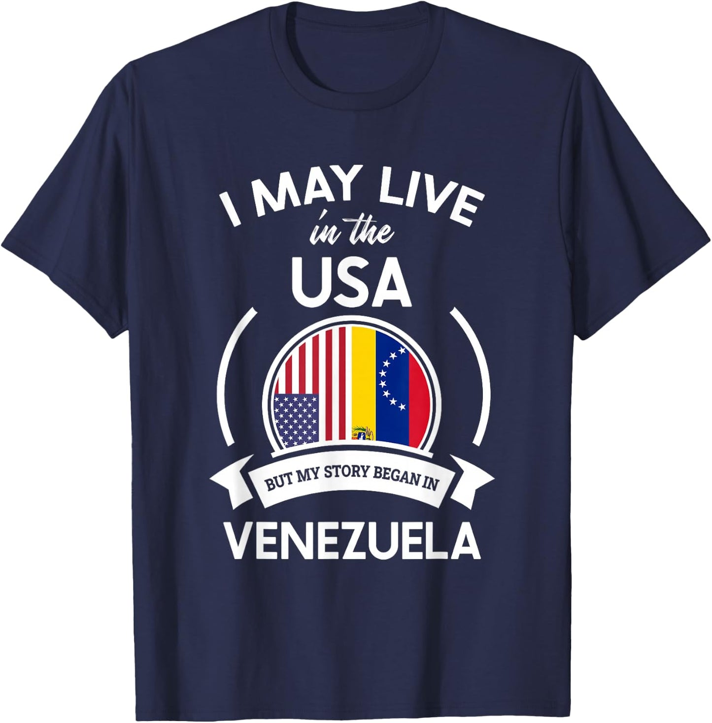 May Live In The USA But My Story Began In Venezuela Gift T-Shirt - T-Shirt | Navy