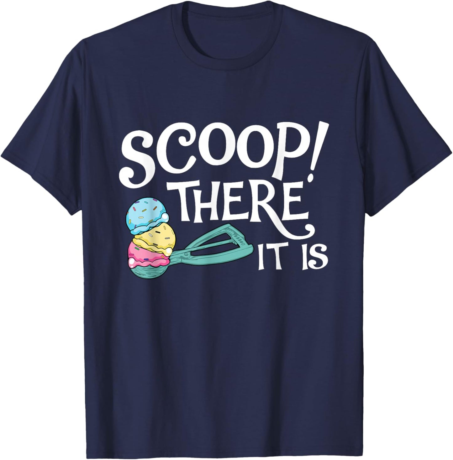 Scoop There It Is - Ice Cream Lover Gelato Sweet Tooth T-Shirt - T-Shirt | Navy