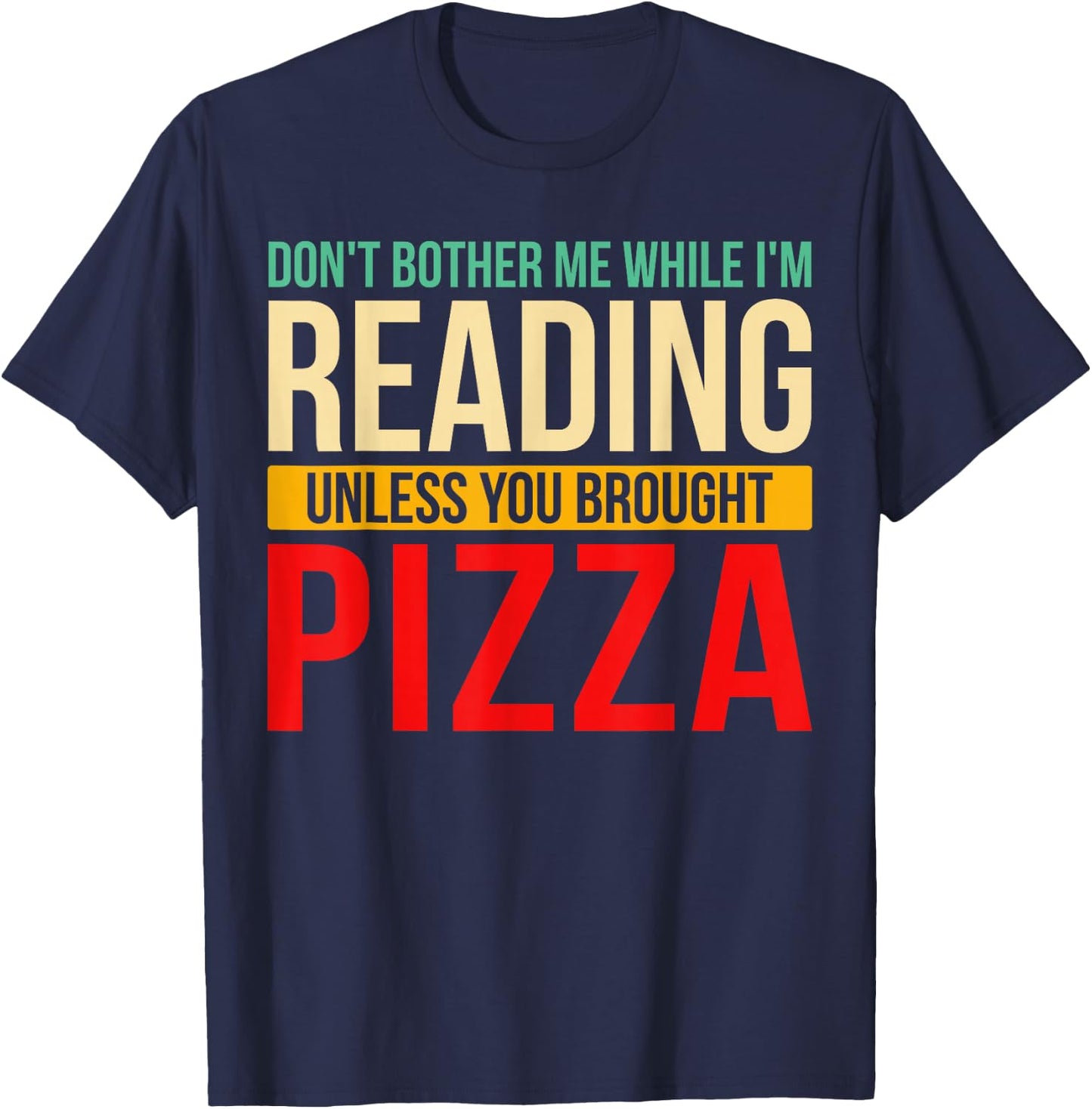 Don't Bother Me While I'm Reading Book Reader Pizza Lover T-Shirt - T-Shirt | Navy