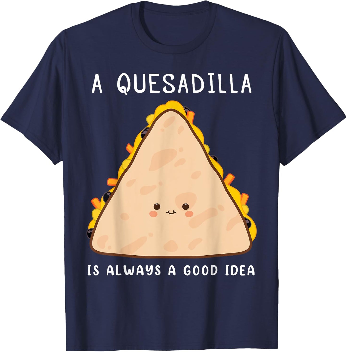 Mexican Food Lover Always A Good Idea Quesadilla T-Shirt - T-Shirt | Navy