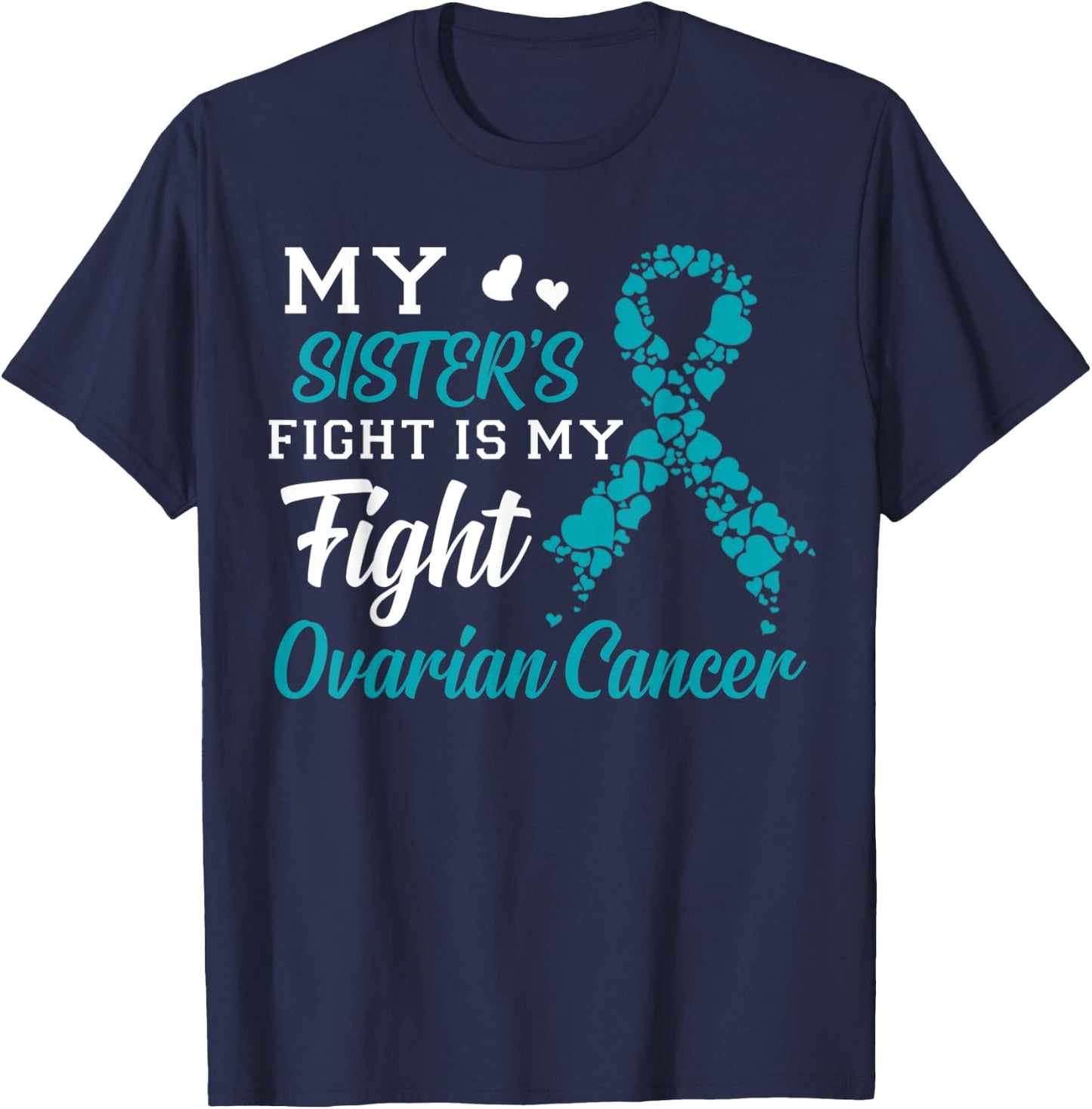 My Sister's Fight Is My Fight Ovarian Cancer Awareness T-Shirt - T-Shirt | Navy