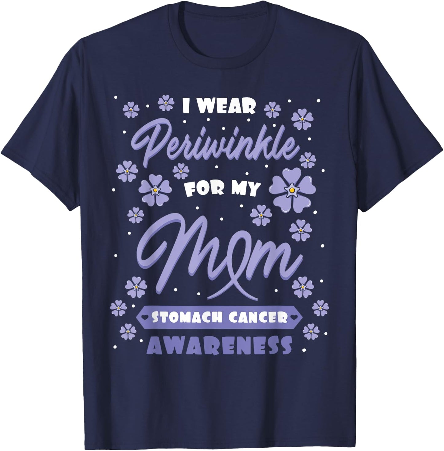 I Wear Periwinkle For My Mom Stomach Cancer Awareness Gift T-Shirt - T-Shirt | Navy