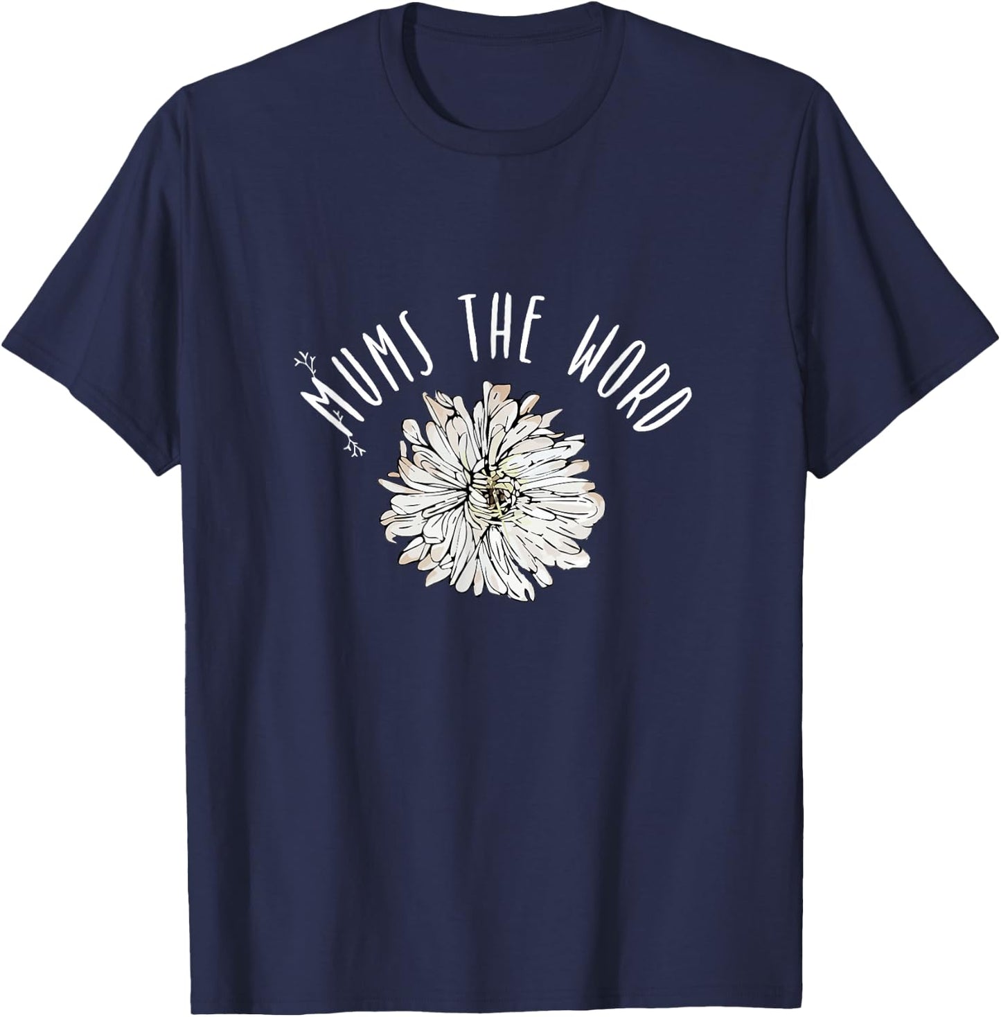 Mums The Word Chrysanthemum White Pink Flower Florist Gift T-Shirt - T-Shirt | Navy