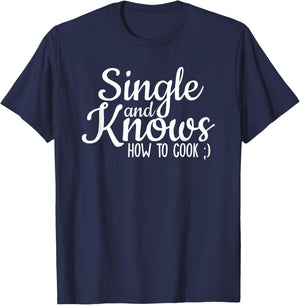 Single And Knows How To Cook Funny Single Quote T-Shirt - T-Shirt | Navy