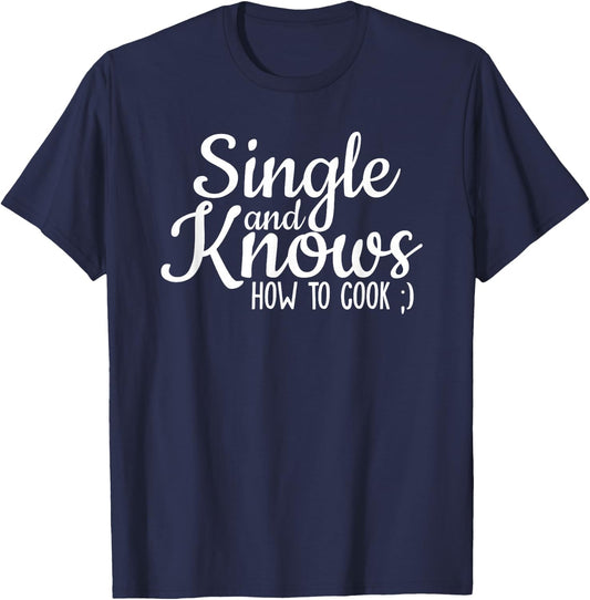 Single And Knows How To Cook Funny Single Quote T-Shirt - T-Shirt | Navy
