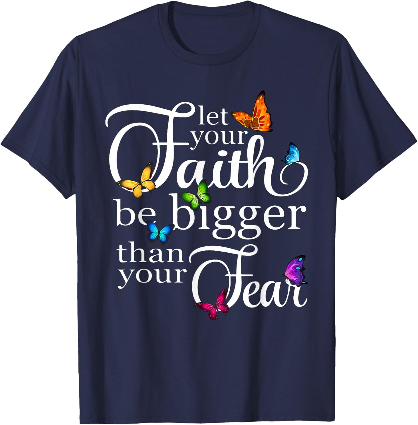Let Your Faith Be Bigger Than Fear - Butterfly Art Religious T-Shirt - T-Shirt | Navy