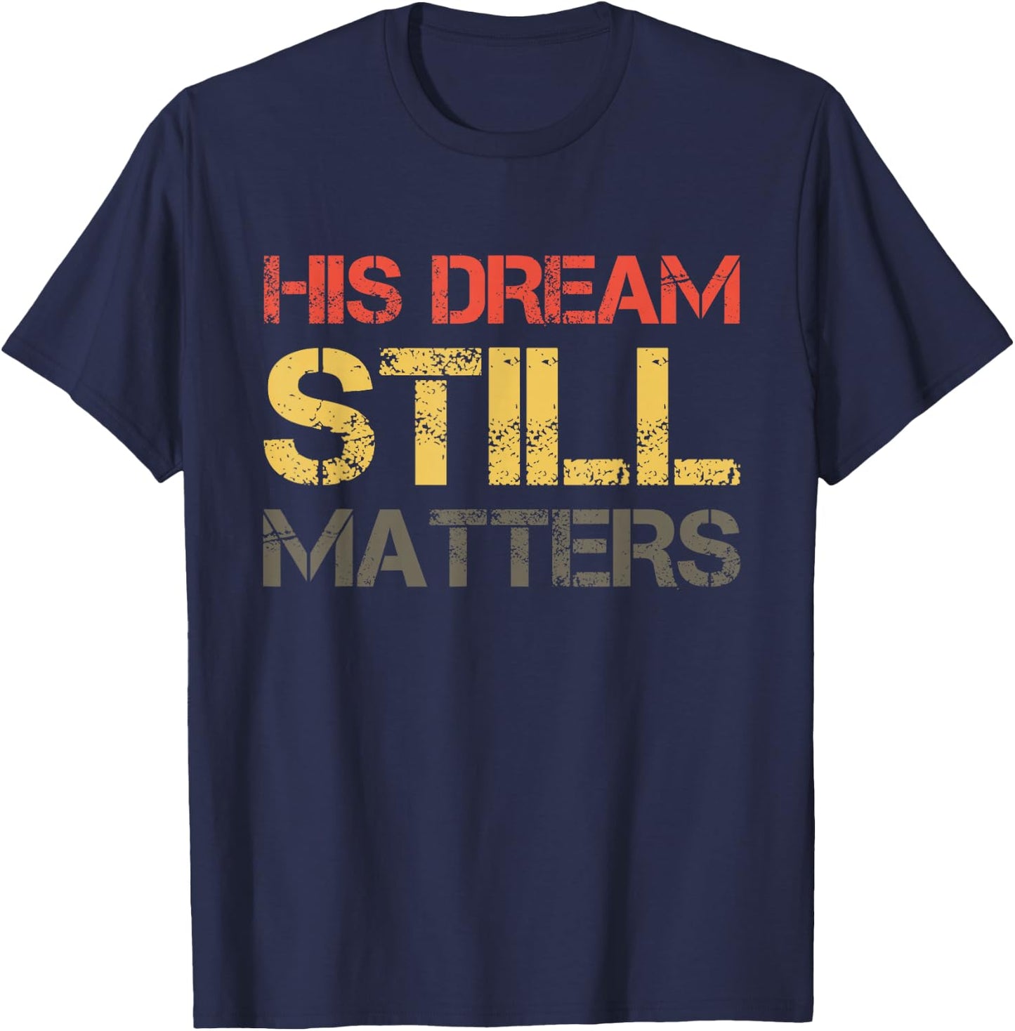 His Dream Still Matters Martin Luther King Day Human Rights T-Shirt - T-Shirt | Navy