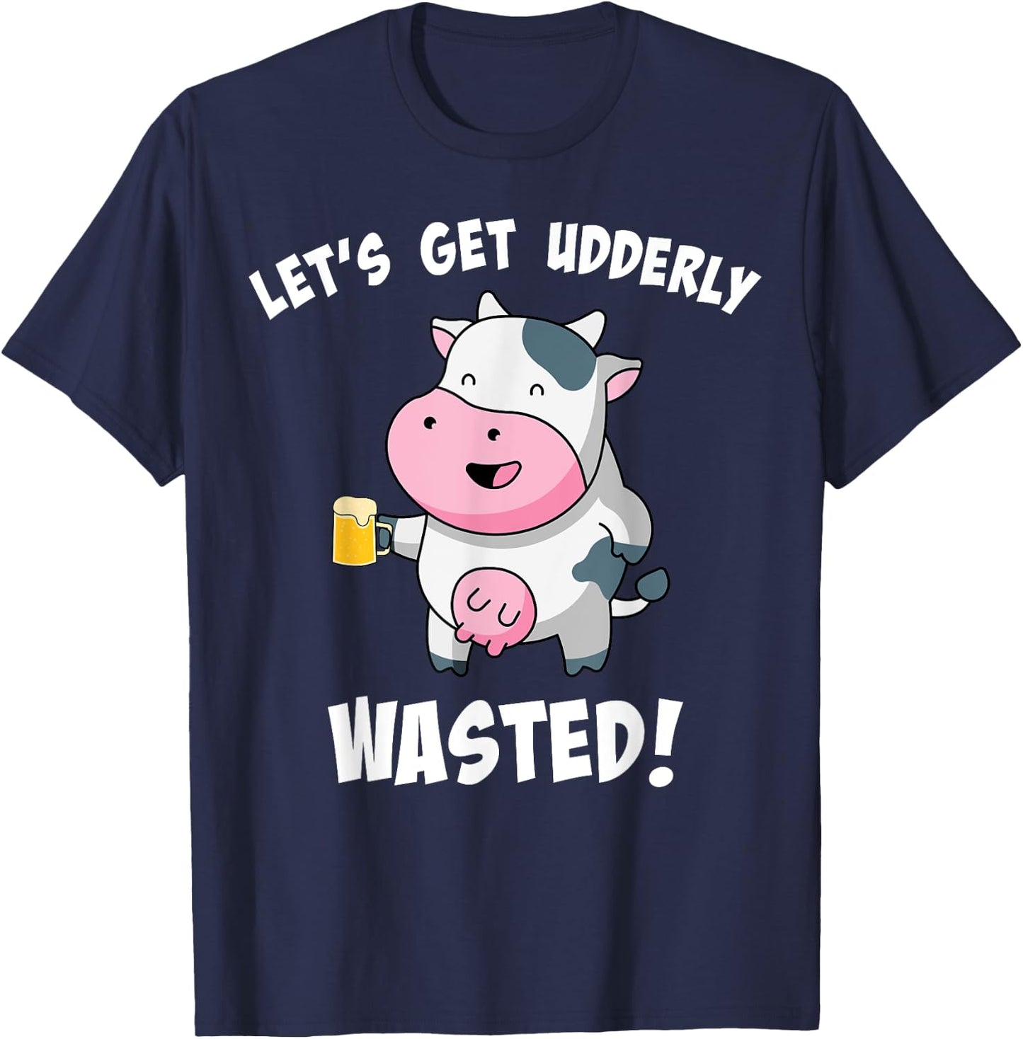 Let's Get Udderly Wasted Drunk Cow Pun St. Patricks Day T-Shirt - T-Shirt | Navy