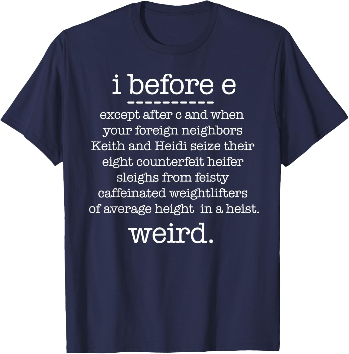 I BEFORE E except when Keith Weird Funny Grammar Meme T-Shirt - T-Shirt | Navy