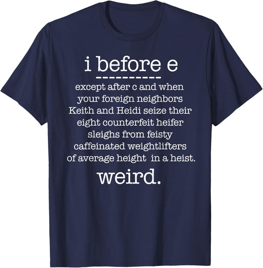 I BEFORE E except when Keith Weird Funny Grammar Meme T-Shirt - T-Shirt | Navy