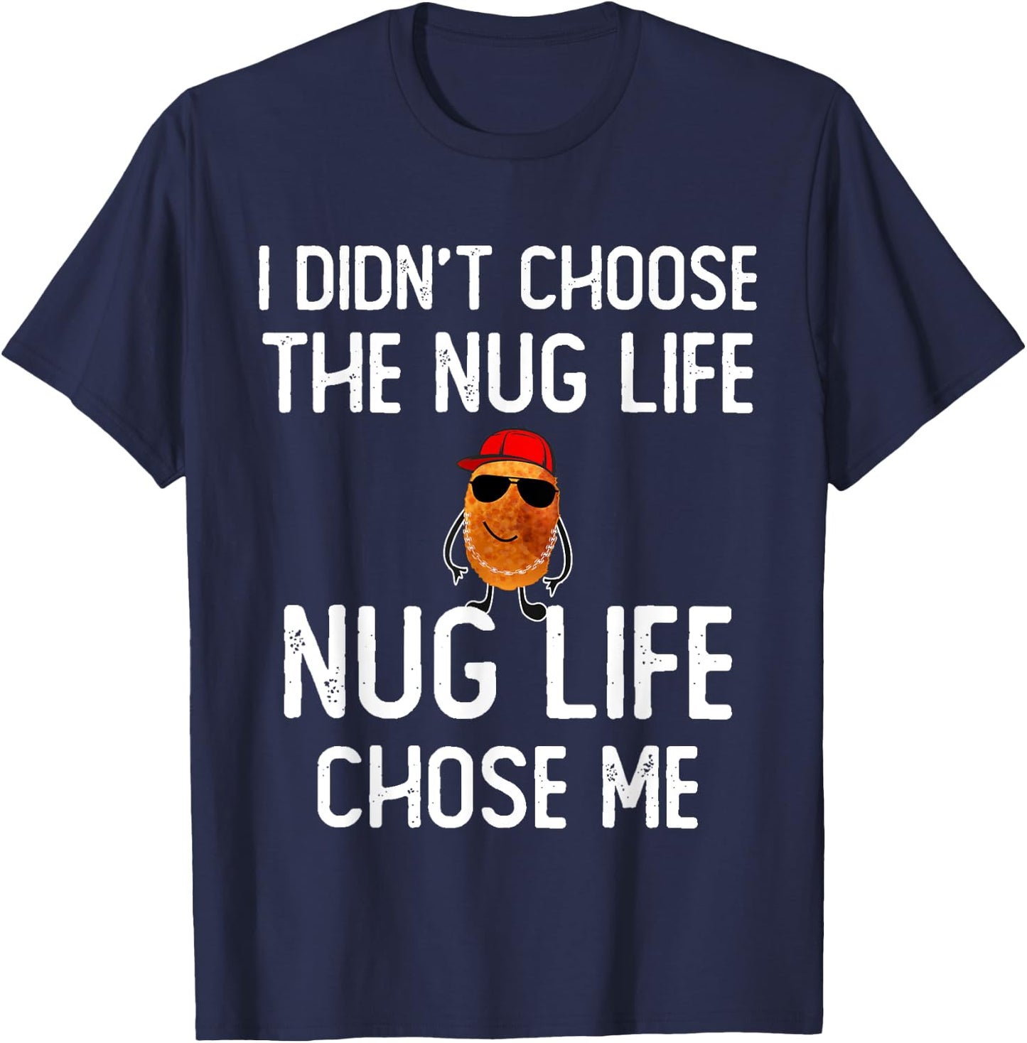 I didn't Choose the Nug Life Funny Chicken Nuggets Lover T-Shirt - T-Shirt | Navy