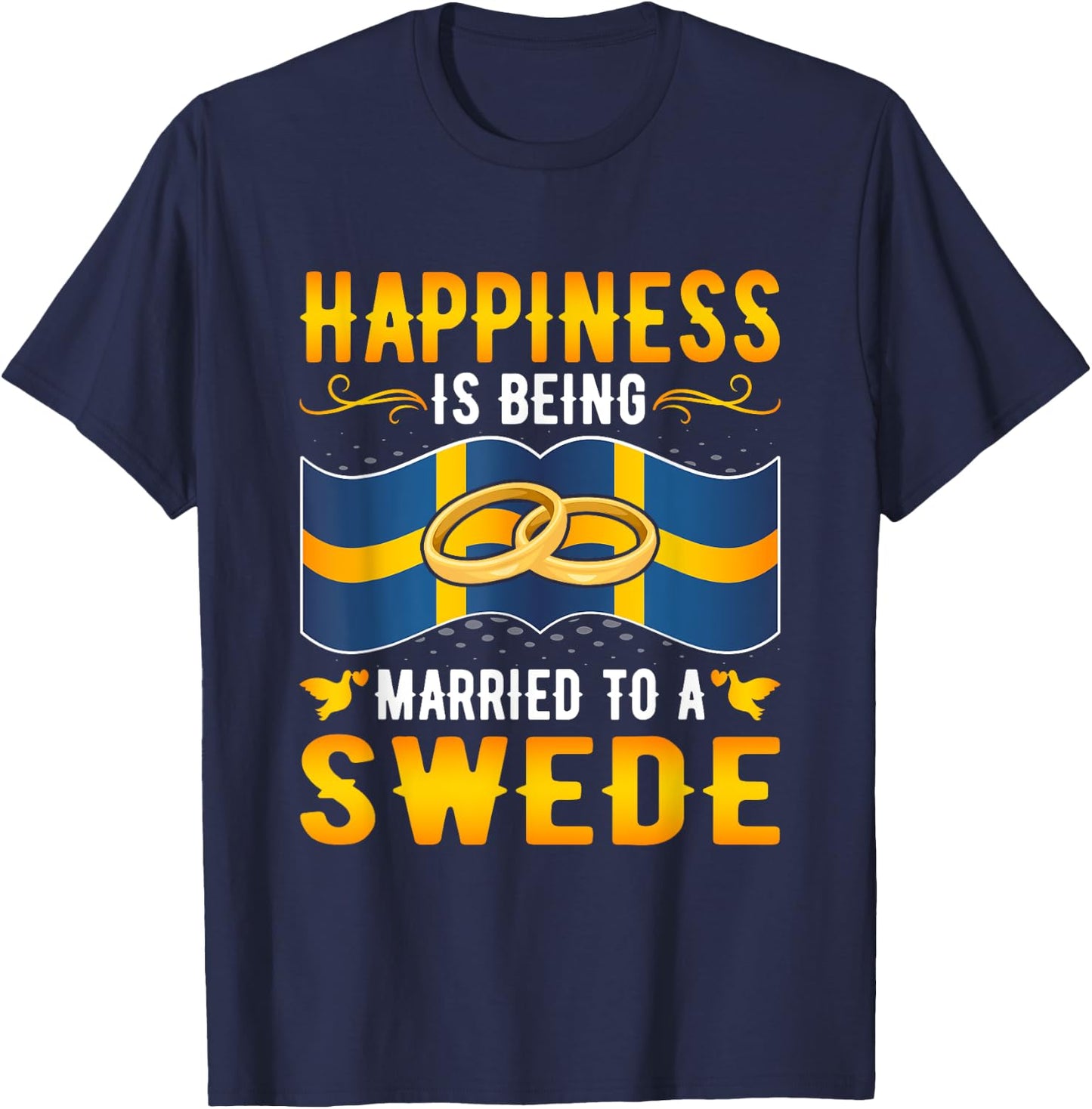 Happiness Is Being Married to a Swede Girl Wife Husband T-Shirt - T-Shirt | Navy