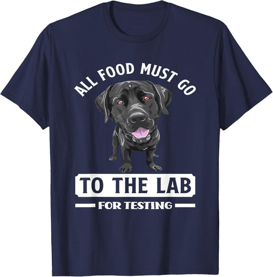 All Food Must Go To The Lab For Testing Funny Labrador T-Shirt - T-Shirt | Navy