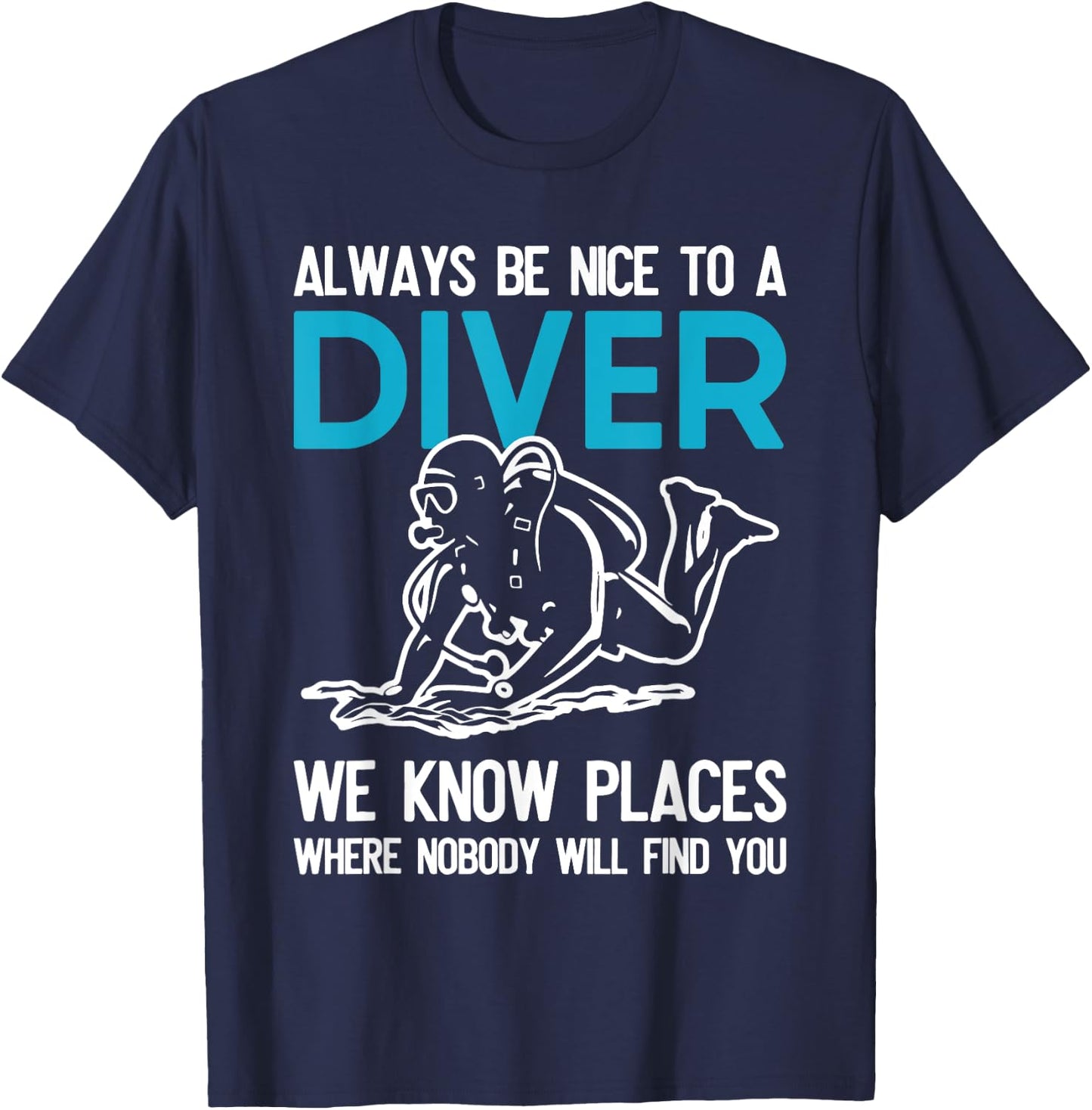 Always Be Nice To A Diver Scuba Diving Funny Ocean Gift T-Shirt - T-Shirt | Navy