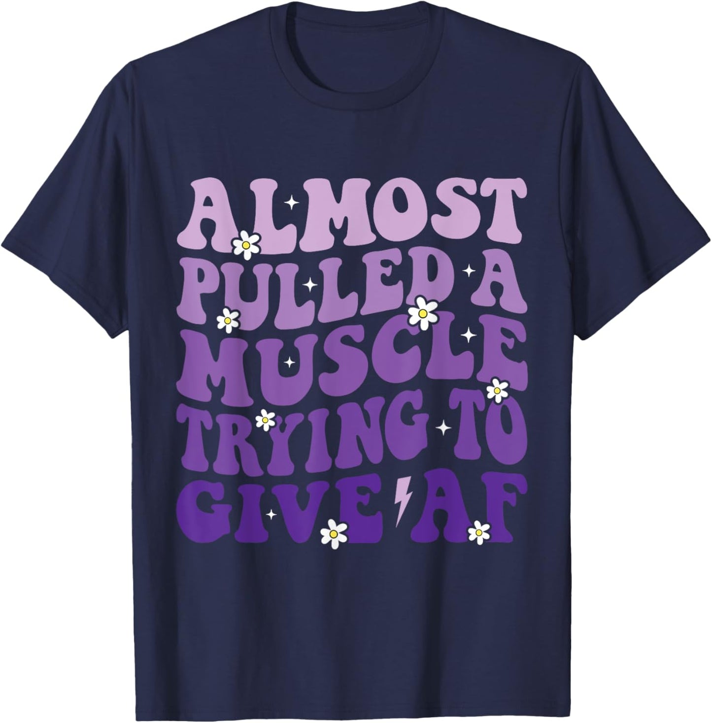 Almost Pulled a Muscle Trying to Give Af Funny Gym Saying T-Shirt - T-Shirt | Navy