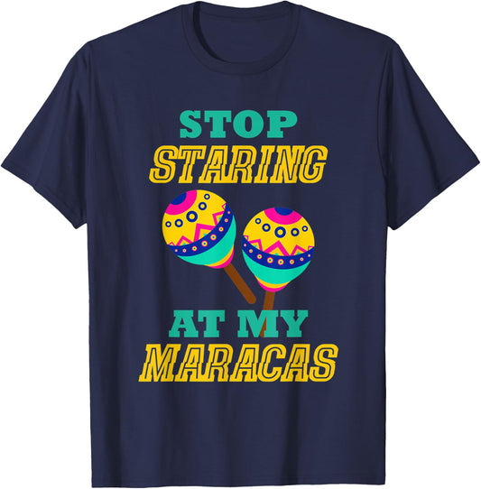 Stop Starring At My Maracas Mexican Latin Music Percussion T-Shirt - T-Shirt | Navy