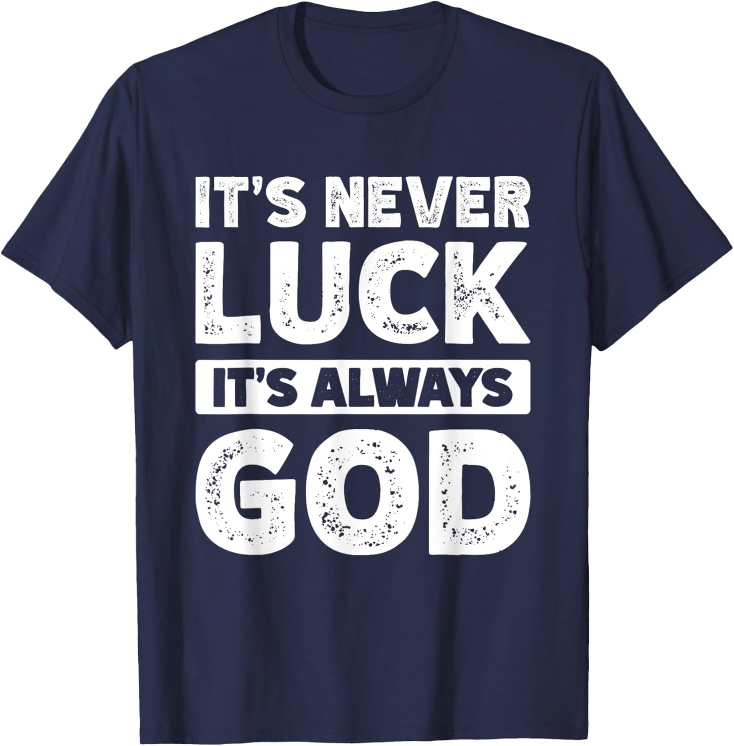 It's Never Luck It's Always God T-Shirt - T-Shirt | Navy