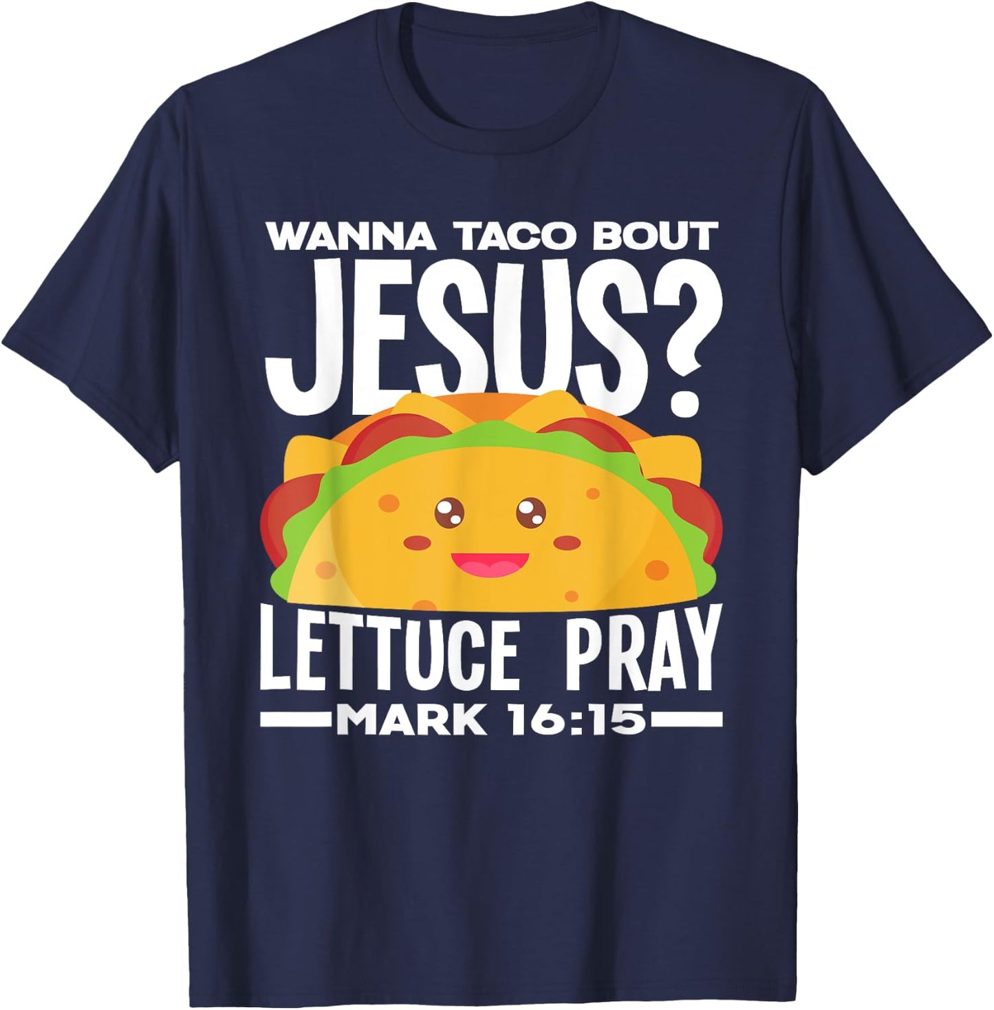 Wanna Taco Bout Jesus Lettuce Pray - Funny Taco Lover T-Shirt - T-Shirt | Navy